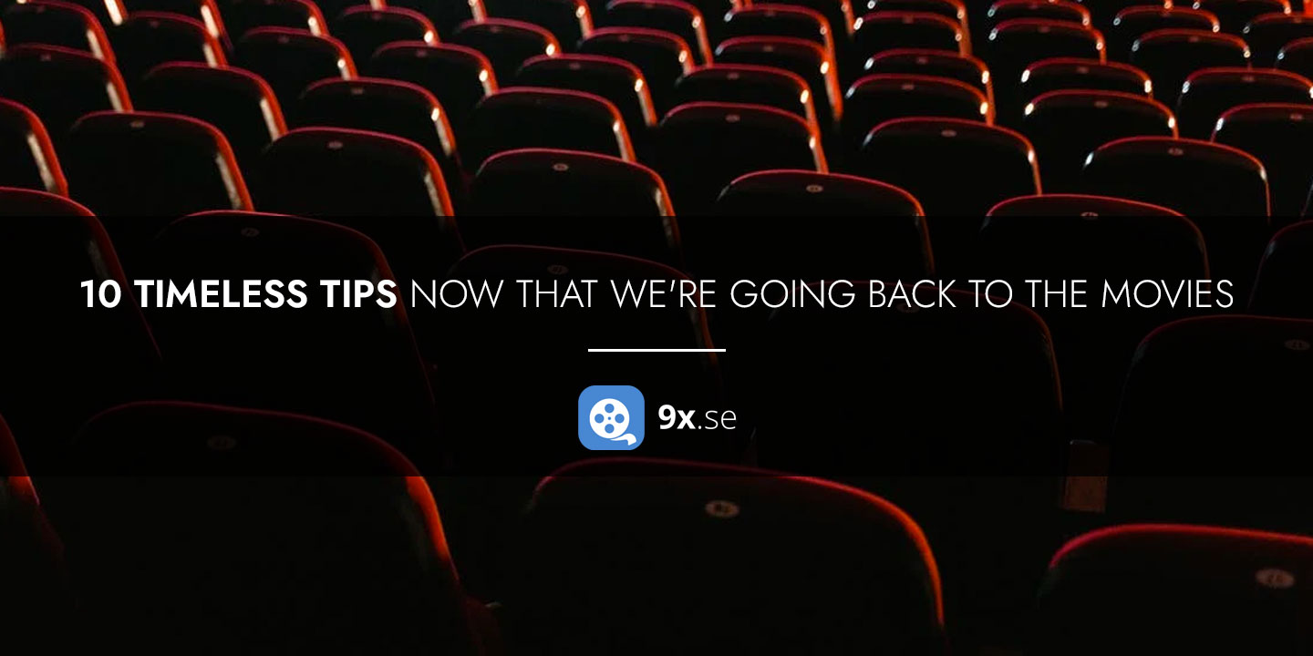 10 Timeless Tips Now That We're Going Back To The Movies