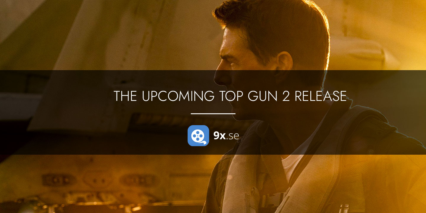 The Upcoming Top Gun 2 Release